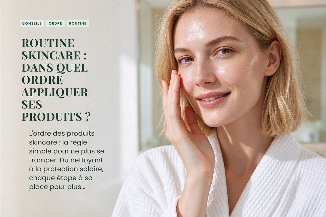 Routine skincare : dans quel ordre appliquer ses produits ?