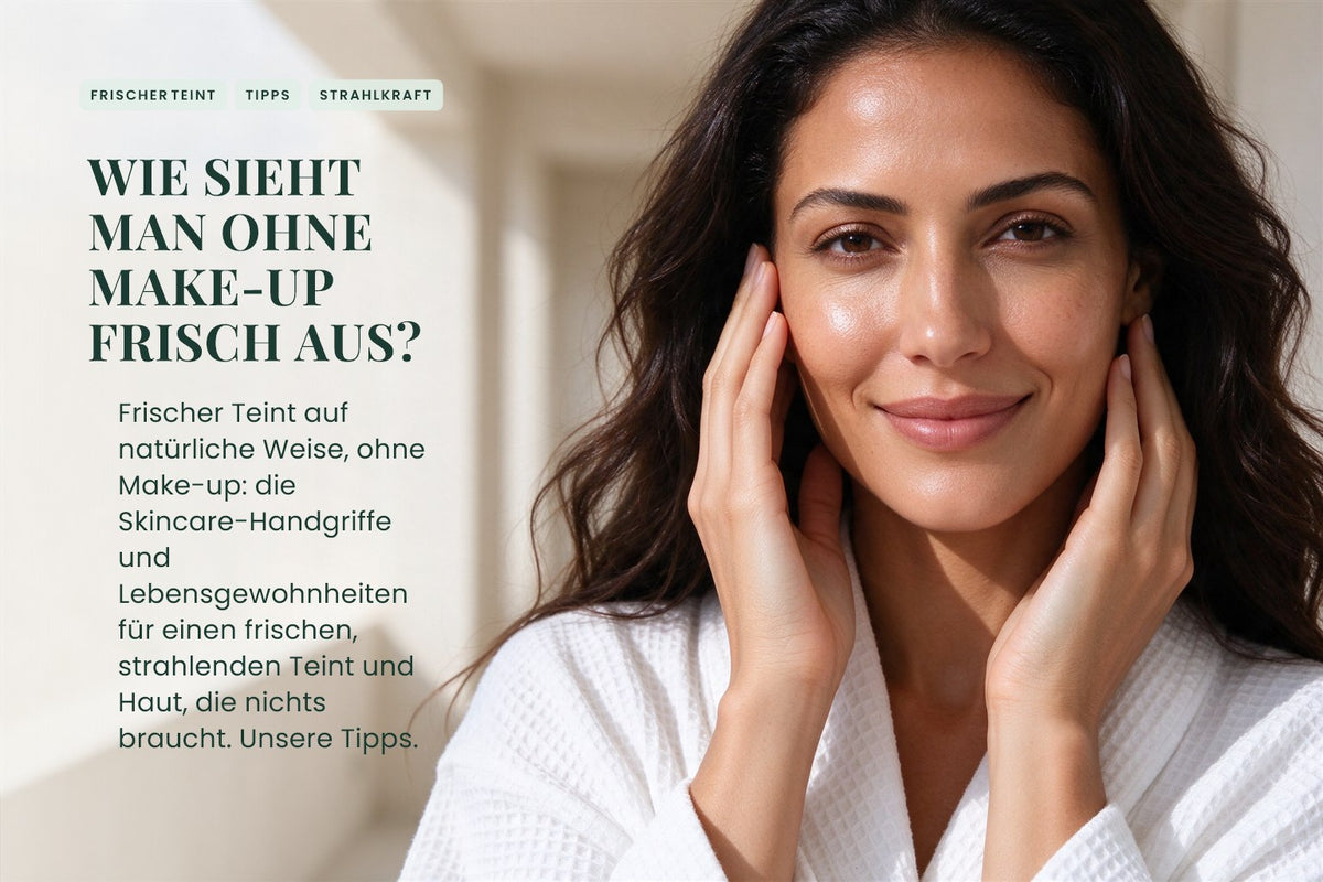 Wie sieht man ohne Make-up frisch aus?