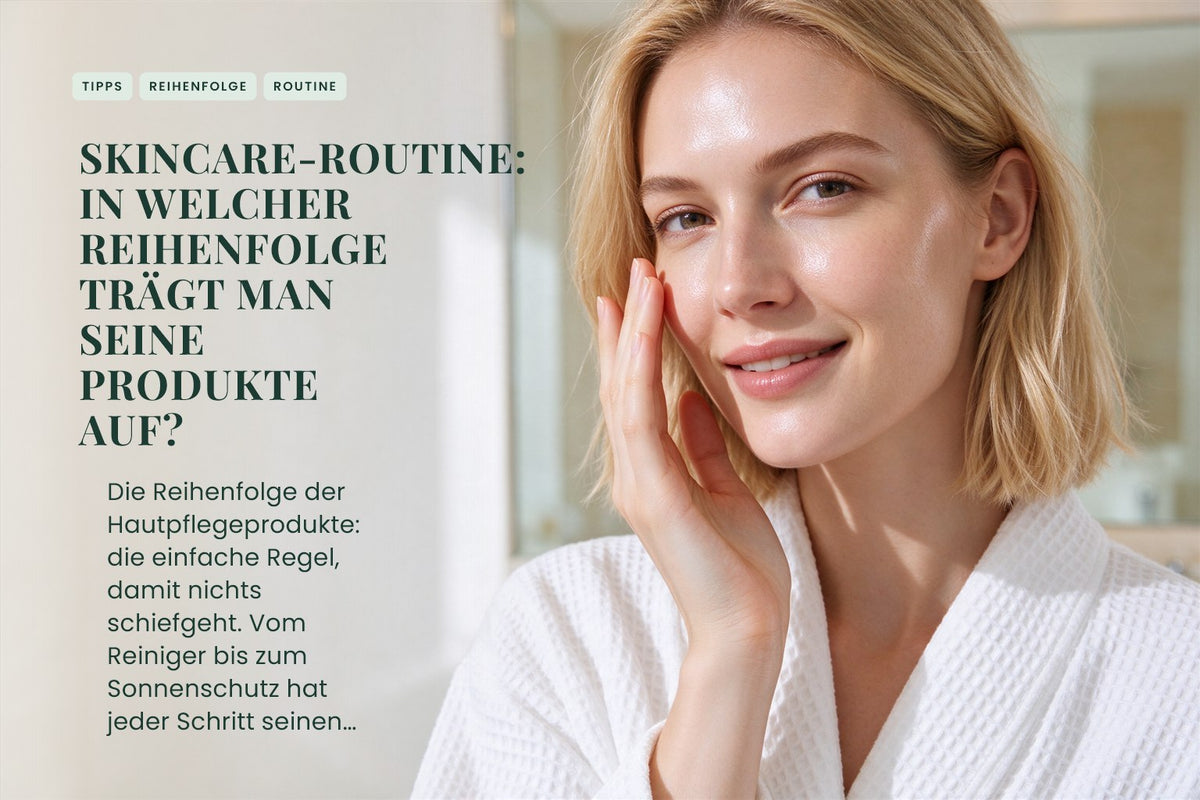Skincare-Routine: In welcher Reihenfolge trägt man seine Produkte auf?
