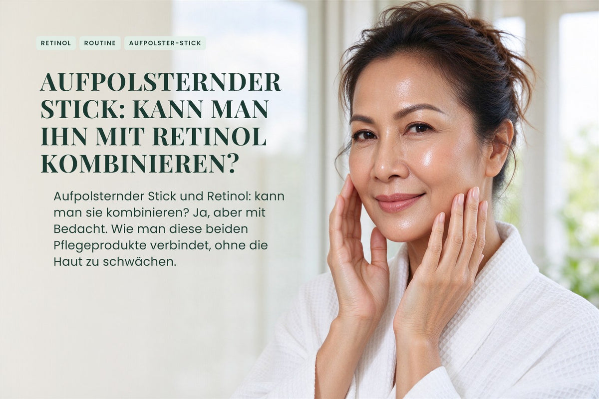 Aufpolsternder Stick: Kann man ihn mit Retinol kombinieren?